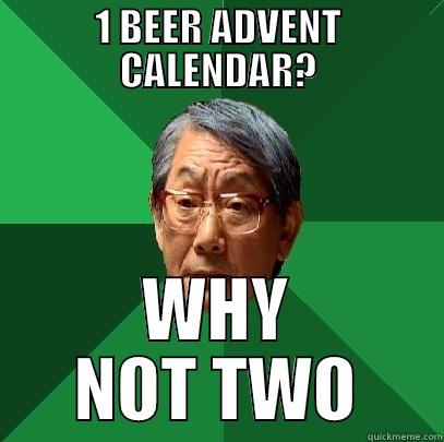 asjhkbas1 as231jhgdsaas - 1 BEER ADVENT CALENDAR? WHY NOT TWO High Expectations Asian Father