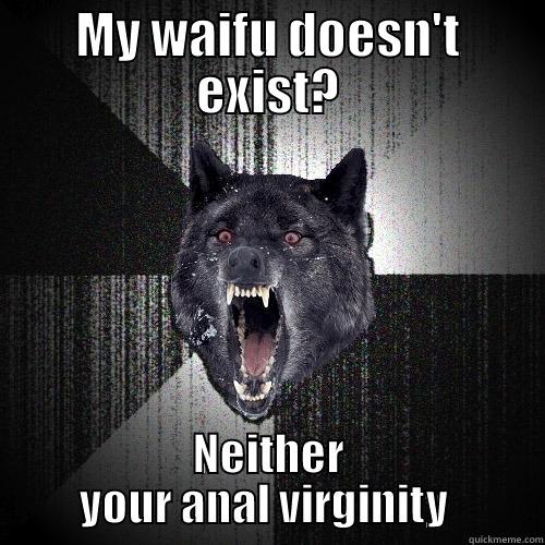 MY WAIFU DOESN'T EXIST? NEITHER YOUR ANAL VIRGINITY  Insanity Wolf