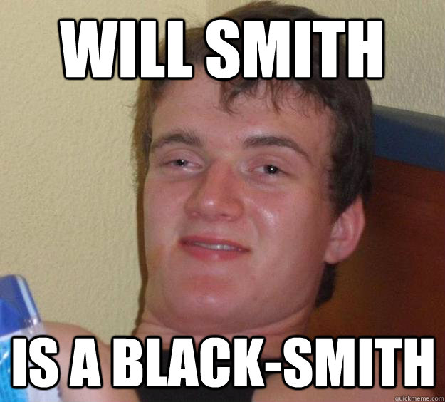 Will Smith Is a black-smith  10 Guy