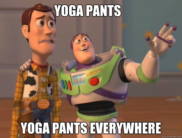 Yoga Pants Yoga Pants EVERYWHERE - Yoga Pants Yoga Pants EVERYWHERE  buzz