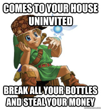 Comes to your house uninvited break all your bottles and steal your money  Scumbag Link