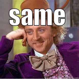 SAME  Condescending Wonka