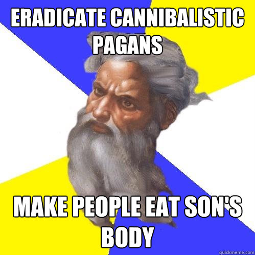 Eradicate Cannibalistic Pagans Make people eat Son's Body  Advice God