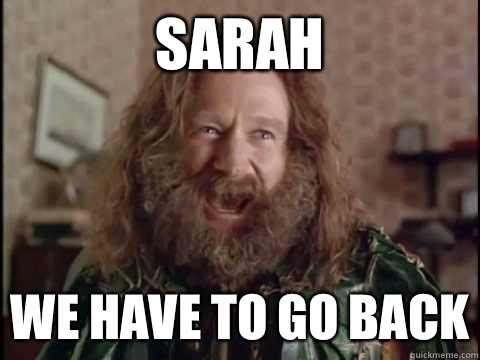 Sarah We have to go back  Jumanji