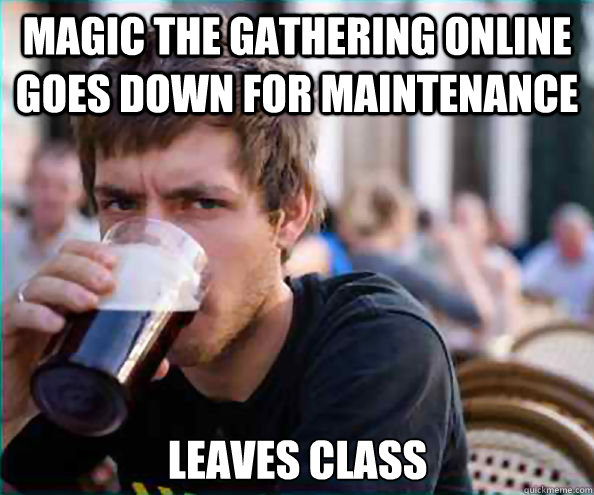 magic the gathering online goes down for maintenance leaves class  Lazy College Senior