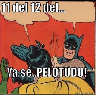 Qué día es hoy??? - 11 DEL 12 DEL...                   YA SÉ..PELOTUDO!               Slappin Batman