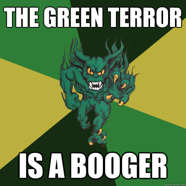 the green terror is a booger - the green terror is a booger  Green Terror