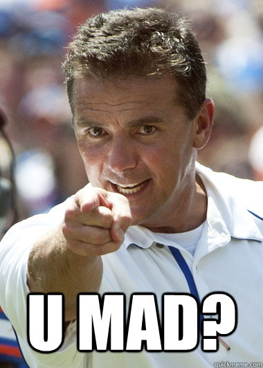  U MAD?  Urban Meyer U Mad