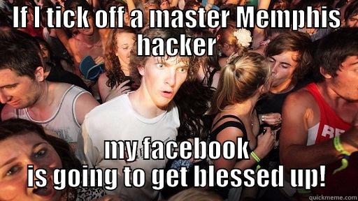 IF I TICK OFF A MASTER MEMPHIS HACKER MY FACEBOOK IS GOING TO GET BLESSED UP! Sudden Clarity Clarence