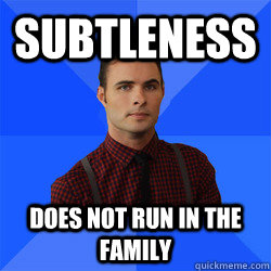 Subtleness does not run in the family - Subtleness does not run in the family  Socially Awkward Darcy