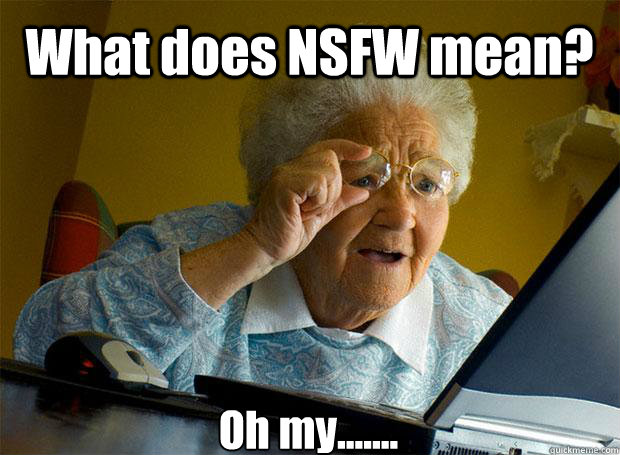 What does NSFW mean? Oh my.......    Grandma finds the Internet