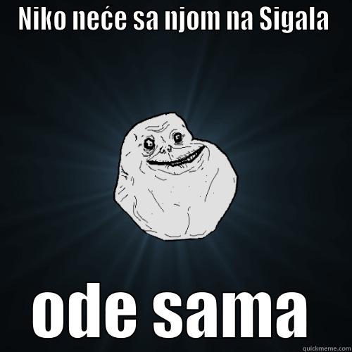 NIKO NEĆE SA NJOM NA SIGALA ODE SAMA Forever Alone