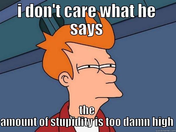 dangerous things - I DON'T CARE WHAT HE SAYS THE AMOUNT OF STUPIDITY IS TOO DAMN HIGH Futurama Fry