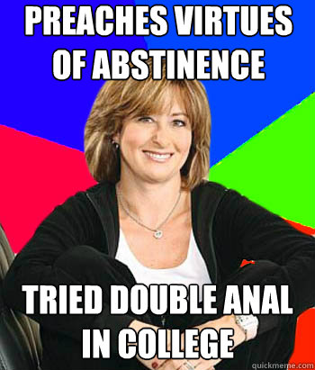 Preaches virtues of Abstinence Tried double anal in college  Sheltering Suburban Mom