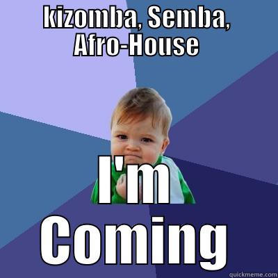 KIZOMBA, SEMBA, AFRO-HOUSE I'M COMING Success Kid