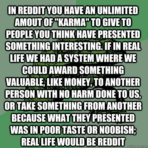 In reddit you have an unlimited amout of 