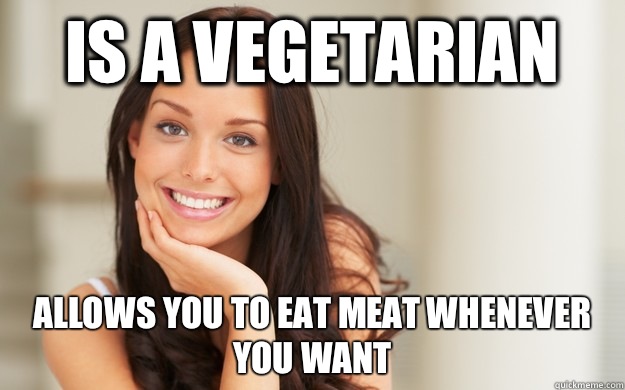 Is a vegetarian Allows you to eat meat whenever you want  Good Girl Gina