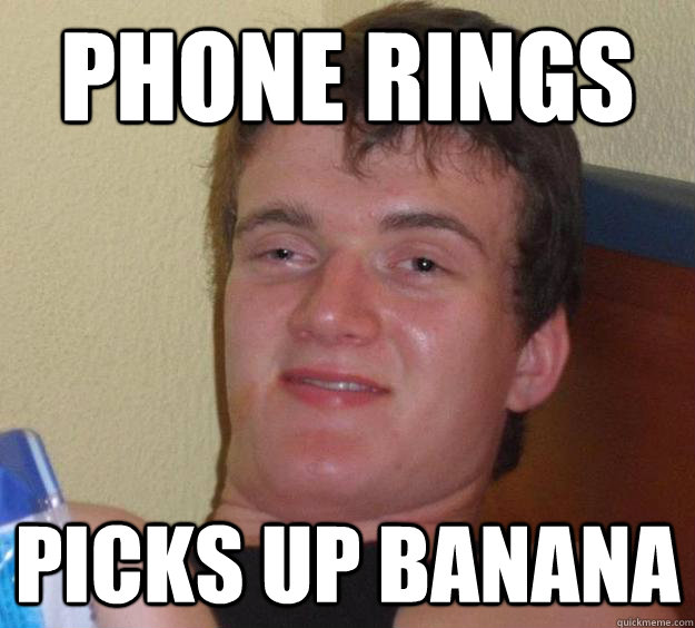 phone rings Picks up banana  10 Guy