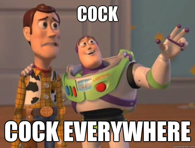 cock Cock everywhere - cock Cock everywhere  Toy Story