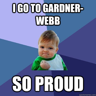 I go to gardner-webb so proud - I go to gardner-webb so proud  Success Kid