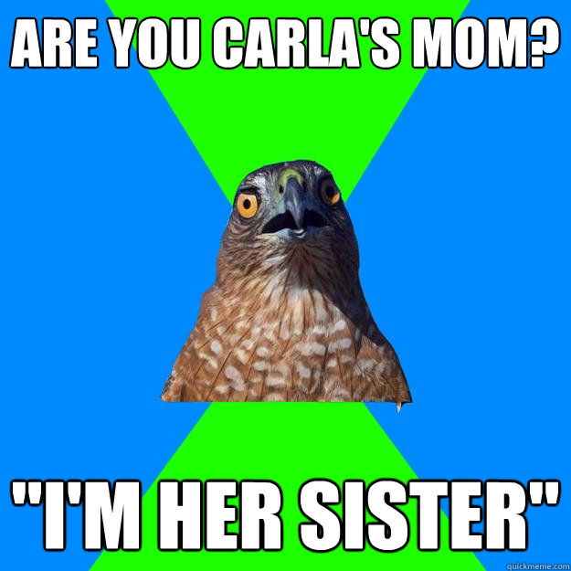 Are you Carla's mom? 