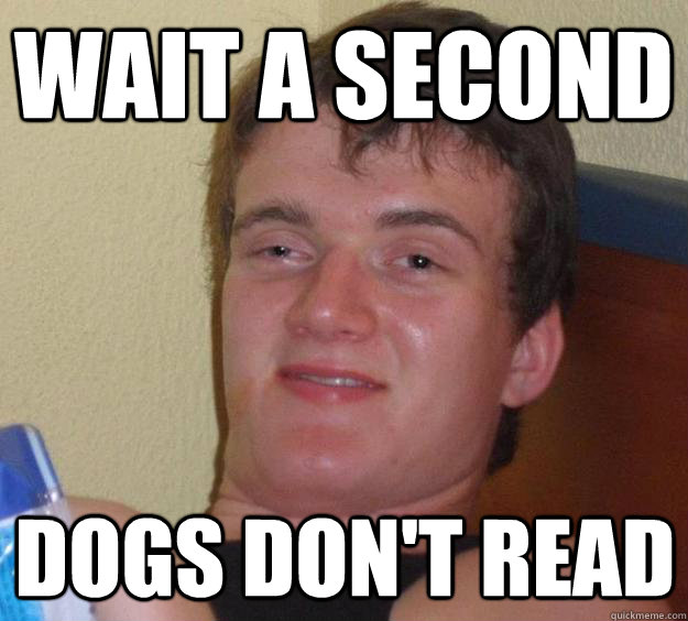 wait a second dogs don't read  10 Guy