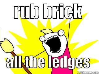     RUB BRICK         ALL THE LEDGES   All The Things