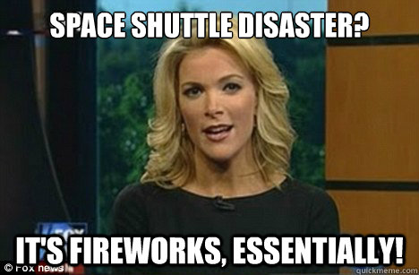 space Shuttle disaster? It's fireworks, essentially!  Megyn Kelly