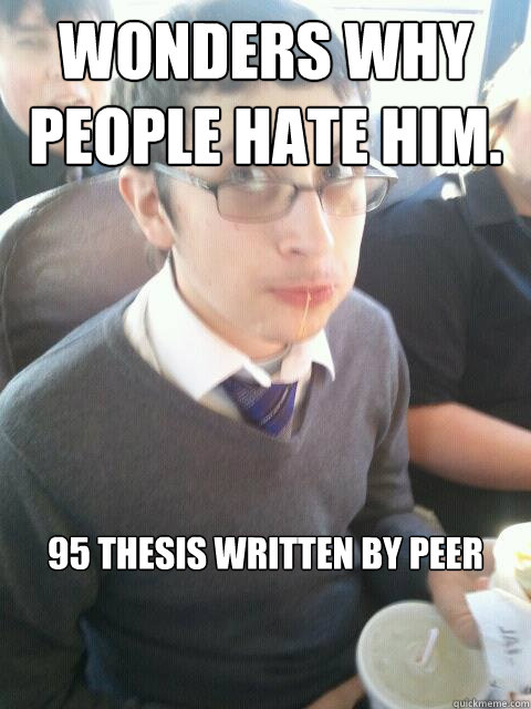 Wonders Why People Hate Him. 95 Thesis Written by Peer  