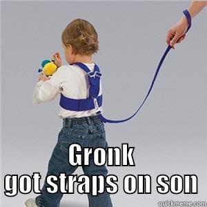  GRONK GOT STRAPS ON SON Misc