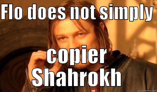 Flo does not simply  - FLO DOES NOT SIMPLY  COPIER SHAHROKH Boromir