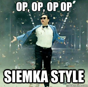 OP, OP, OP OP Siemka Style  