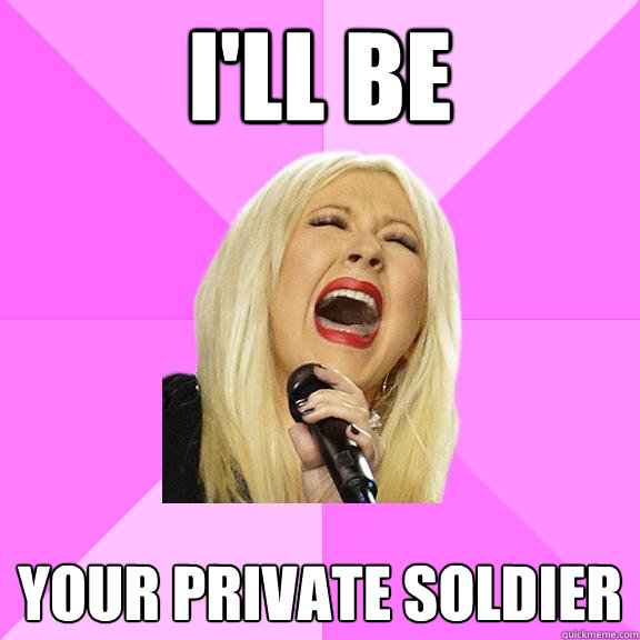 I'LL BE your private soldier  Wrong Lyrics Christina