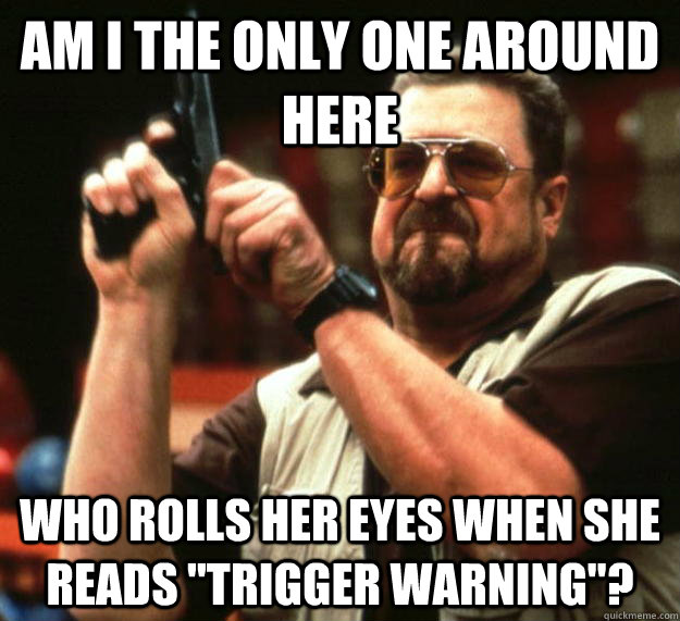 am I the only one around here Who rolls her eyes when she reads 