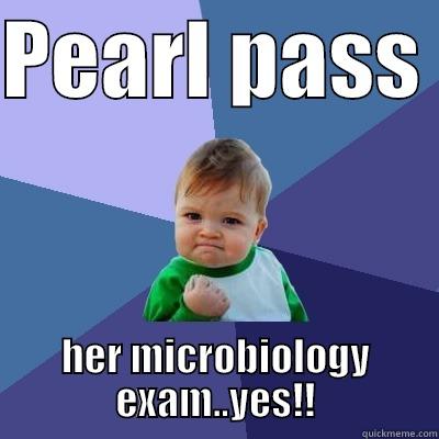 PEARL PASS  HER MICROBIOLOGY EXAM..YES!! Success Kid