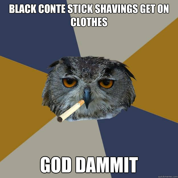 black conte stick shavings get on clothes god dammit - black conte stick shavings get on clothes god dammit  Art Student Owl