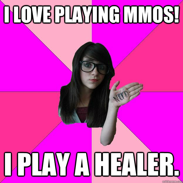 I love playing mmos! i play a healer. - I love playing mmos! i play a healer.  Idiot Nerd Girl