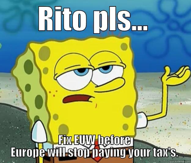 RITO PLS... FIX EUW BEFORE EUROPE WILL STOP PAYING YOUR TAX'S. Tough Spongebob