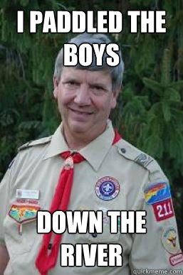 I paddled the boys  down the river  - I paddled the boys  down the river   Creepy Scoutmaster