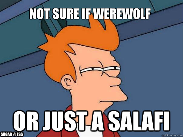 not sure if werewolf  or just a salafi sugar @ ess  Futurama Fry