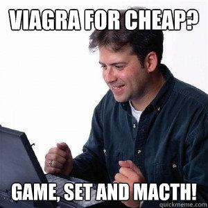 Viagra for cheap? Game, set and macth!  Lonely Computer Guy