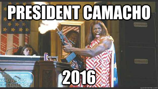 President Camacho 2016 - President Camacho 2016  President Camacho