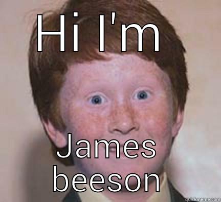 HI I'M  JAMES BEESON Over Confident Ginger