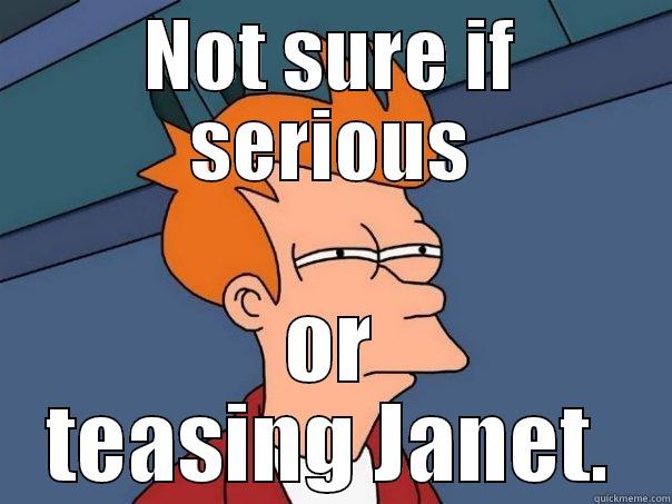 NOT SURE IF SERIOUS OR TEASING JANET. Futurama Fry