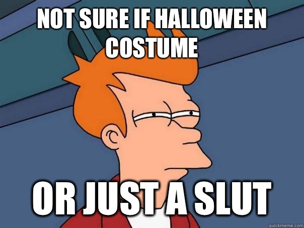 not sure if Halloween costume OR JUST A SLUT  Futurama Fry