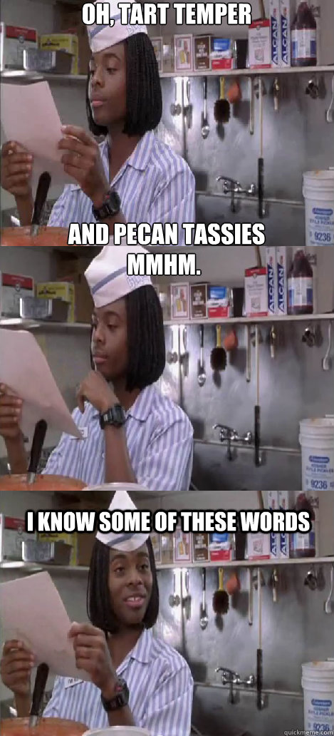 Oh, tart Temper 






and pecan tassies mmhm.  I know some of these words   Oblivious Good Burger