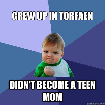 Grew up in Torfaen Didn't Become a Teen Mom  Success Kid