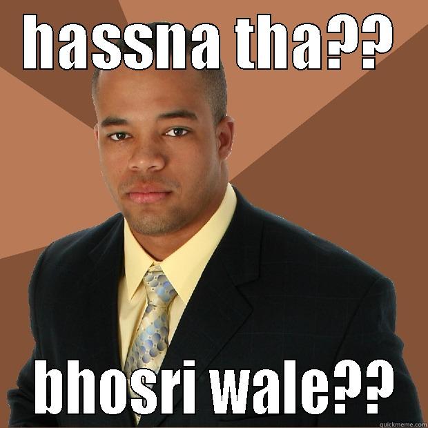 yo yo  - HASSNA THA??  BHOSRI WALE?? Successful Black Man