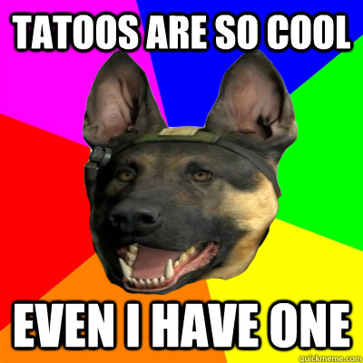 tatoos are so cool even i have one  Call of Duty Advice Dog