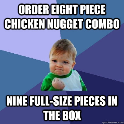 Order eight piece chicken nugget combo Nine full-size pieces in the box  Success Kid